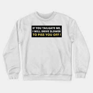 If you tailgate me I will drive slow down to piss you off, Funny Car Bumper Crewneck Sweatshirt